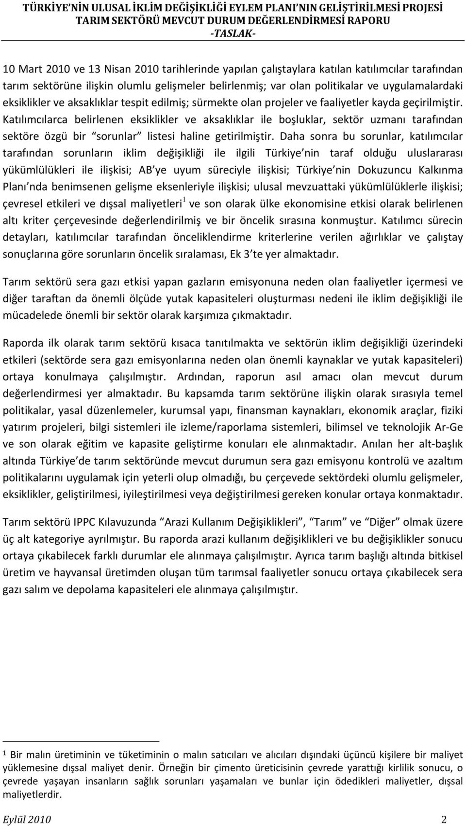 Katılımcılarca belirlenen eksiklikler ve aksaklıklar ile boşluklar, sektör uzmanı tarafından sektöre özgü bir sorunlar listesi haline getirilmiştir.