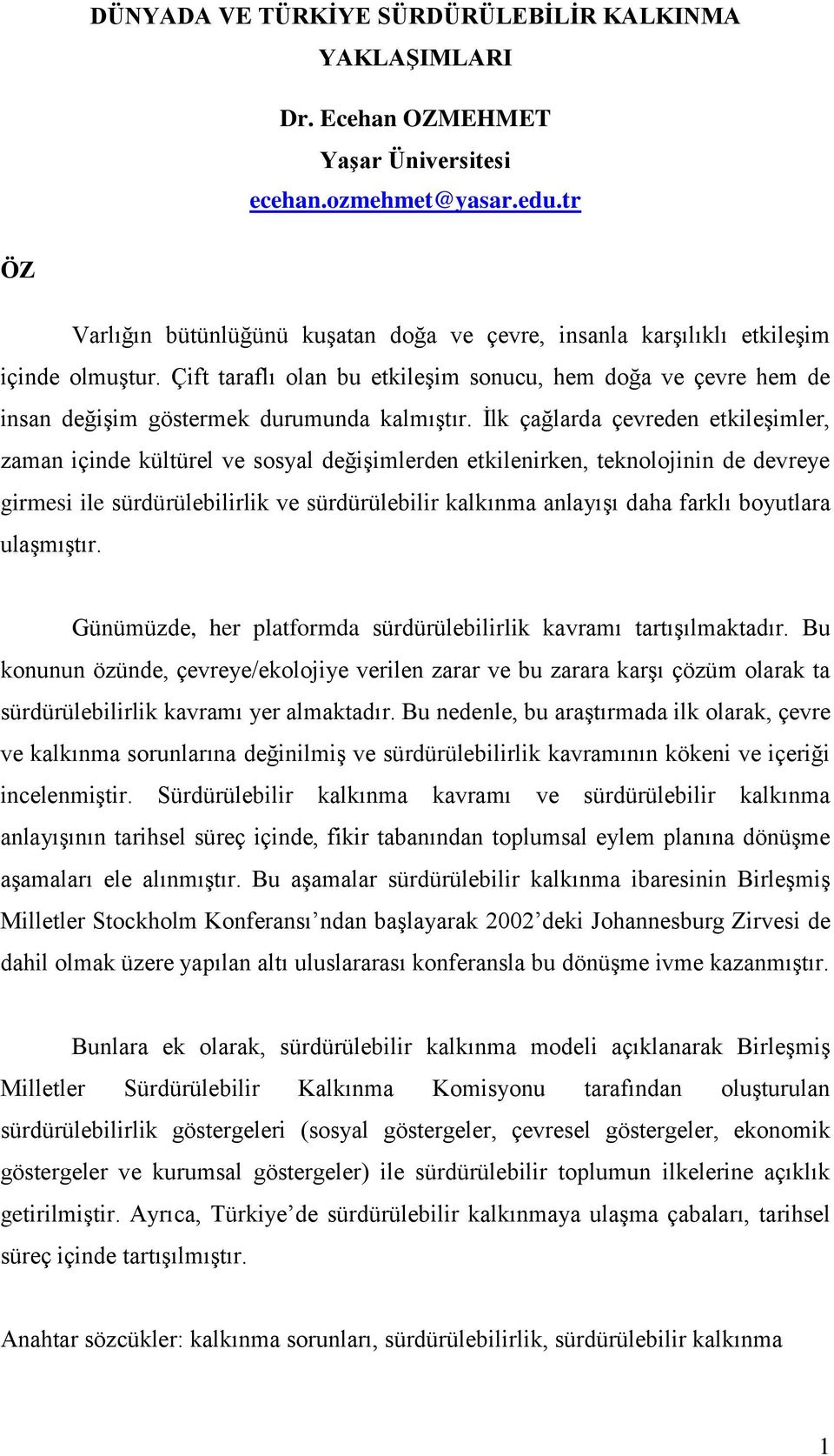 Çift taraflı olan bu etkileşim sonucu, hem doğa ve çevre hem de insan değişim göstermek durumunda kalmıştır.