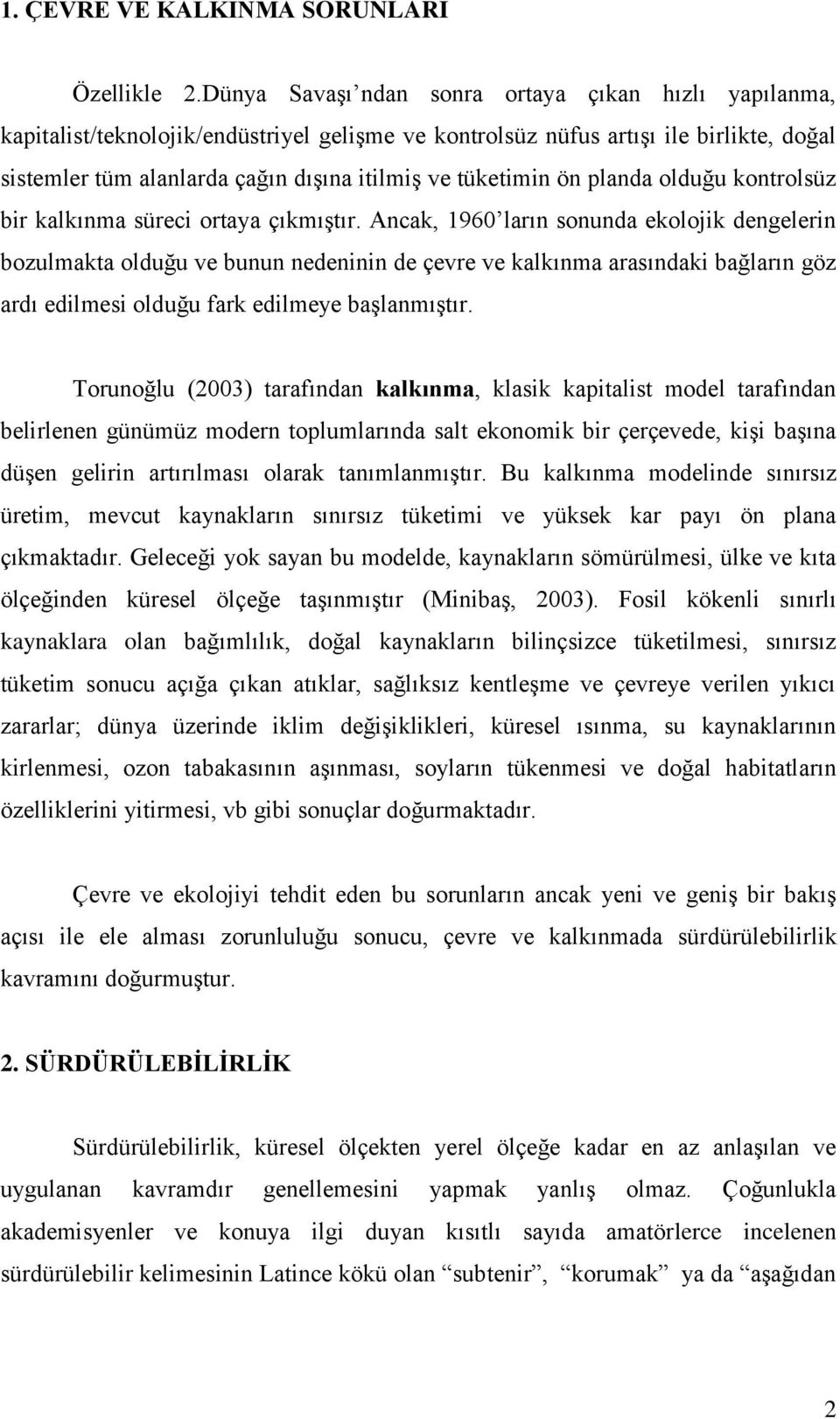 tüketimin ön planda olduğu kontrolsüz bir kalkınma süreci ortaya çıkmıştır.