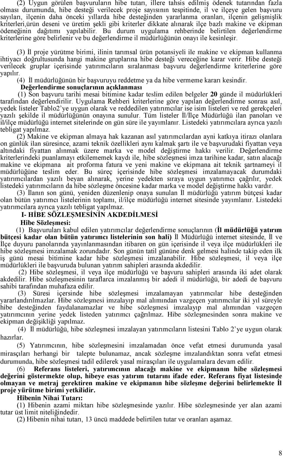 dağıtımı yapılabilir. Bu durum uygulama rehberinde belirtilen değerlendirme kriterlerine göre belirlenir ve bu değerlendirme il müdürlüğünün onayı ile kesinleşir.