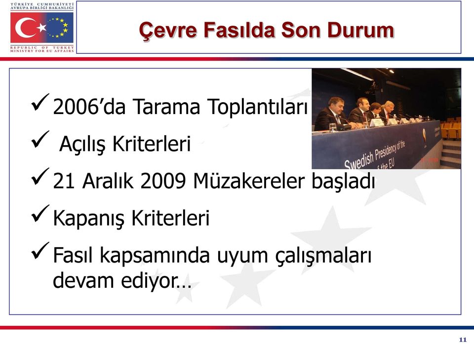 2009 Müzakereler başladı Kapanış Kriterleri