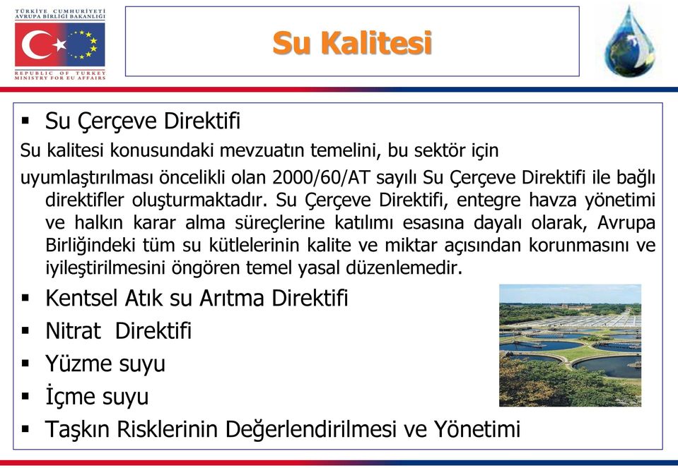 Su Çerçeve Direktifi, entegre havza yönetimi ve halkın karar alma süreçlerine katılımı esasına dayalı olarak, Avrupa Birliğindeki tüm su