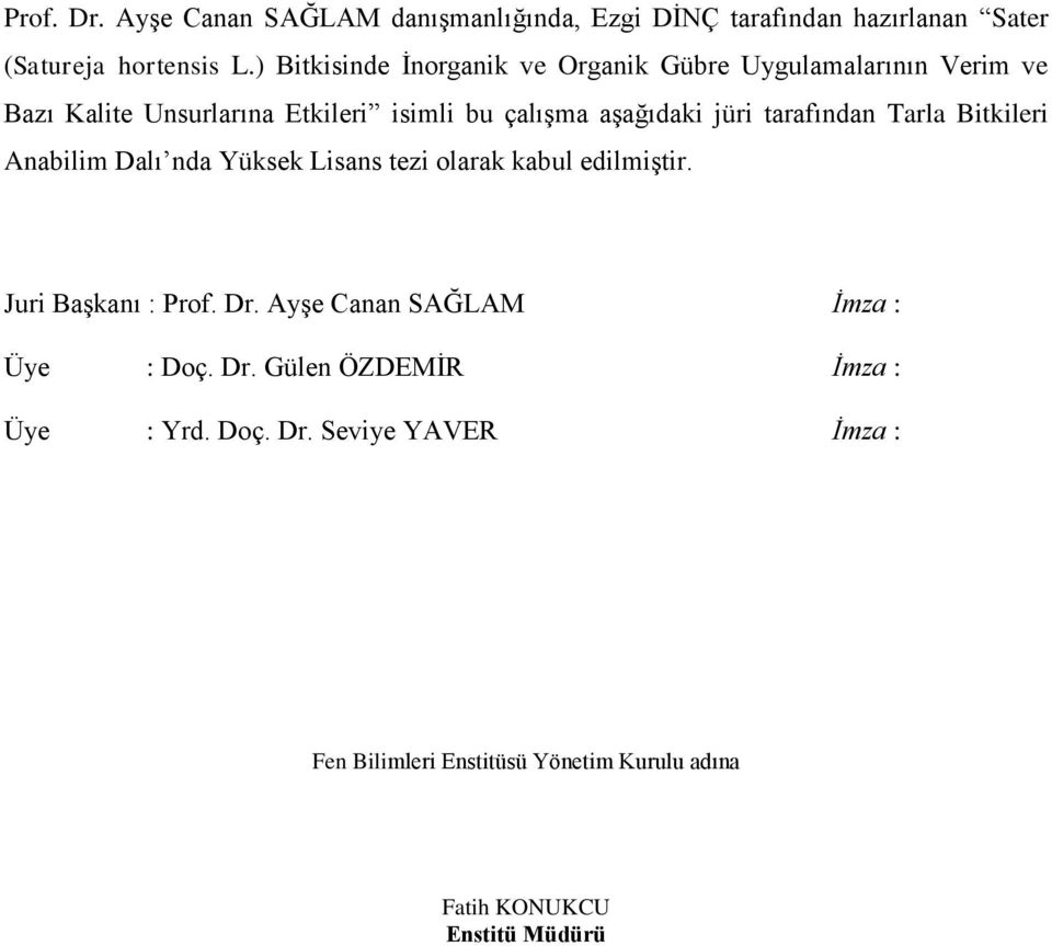 tarafından Tarla Bitkileri Anabilim Dalı nda Yüksek Lisans tezi olarak kabul edilmiştir. Juri Başkanı : Prof. Dr.