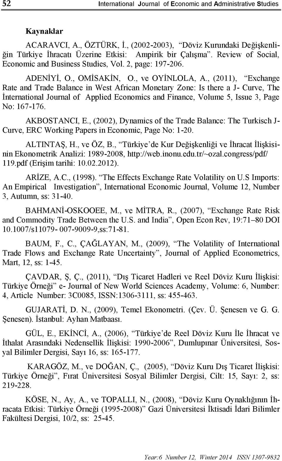 , (2011), Exchange Rate and Trade Balance in West African Monetary Zone: Is there a J- Curve, The İnternational Journal of Applied Economics and Finance, Volume 5, Issue 3, Page No: 167-176.