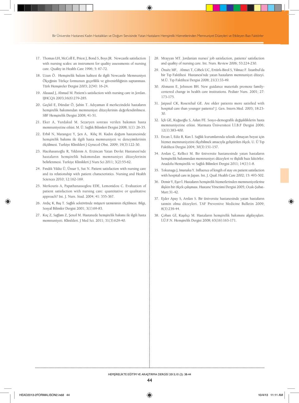 Hemşirelik bakım kalitesi ile ilgili Newcastle Memnuniyet Ölçeğinin Türkçe formunun geçerlilik ve güvenirliliğinin saptanması. Türk Hemşireler Dergisi 2003; 2(54): 16-24. 19. Alasaad J, Ahmad M.