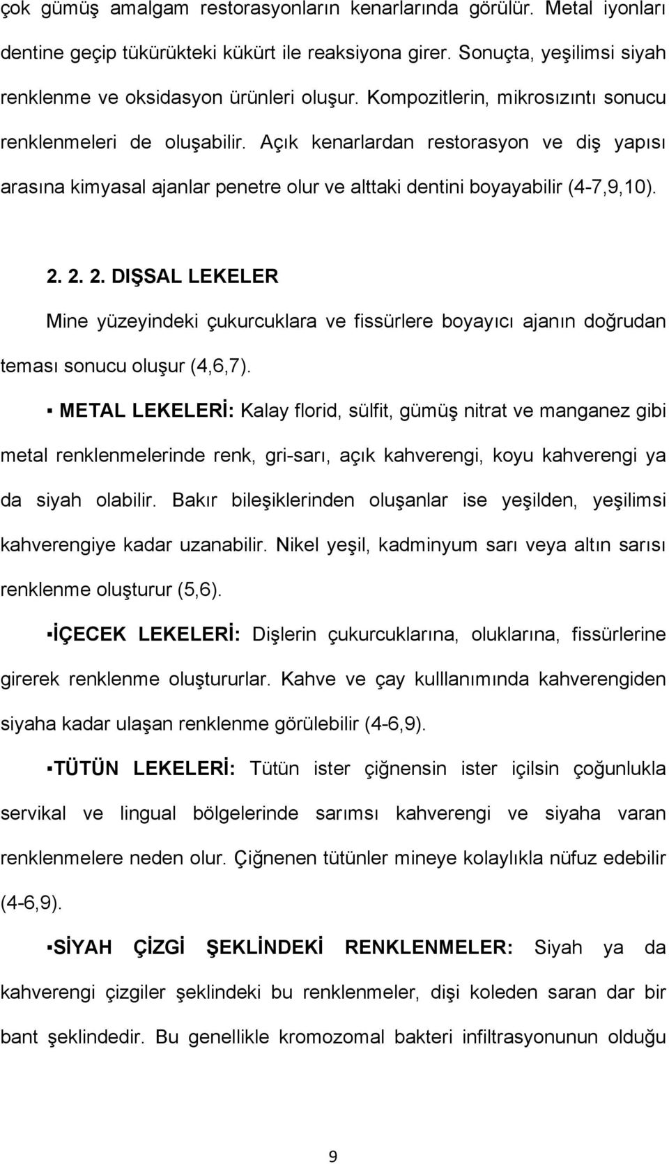 2. 2. DIŞSAL LEKELER Mine yüzeyindeki çukurcuklara ve fissürlere boyayıcı ajanın doğrudan teması sonucu oluşur (4,6,7).