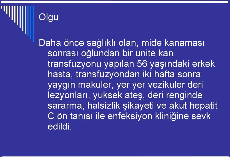 sonra yaygınmakuler, yer yer vezikuler deri rengindederi, ateş