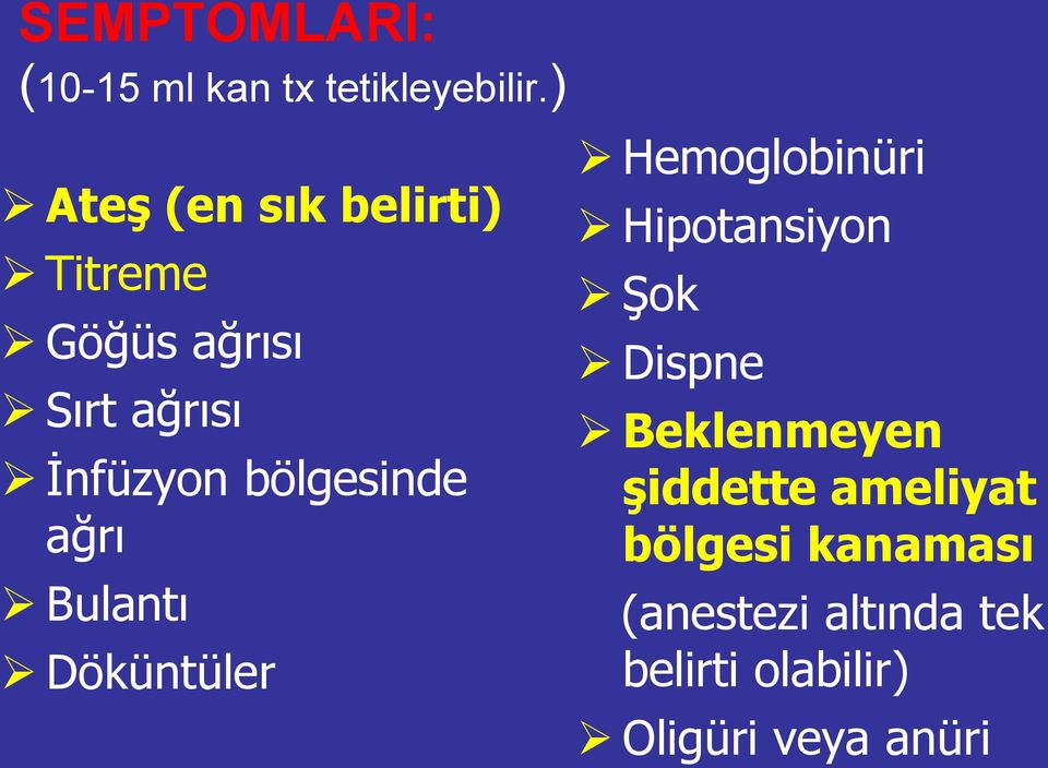 bölgesinde ağrı Bulantı Döküntüler Hemoglobinüri Hipotansiyon Şok Dispne