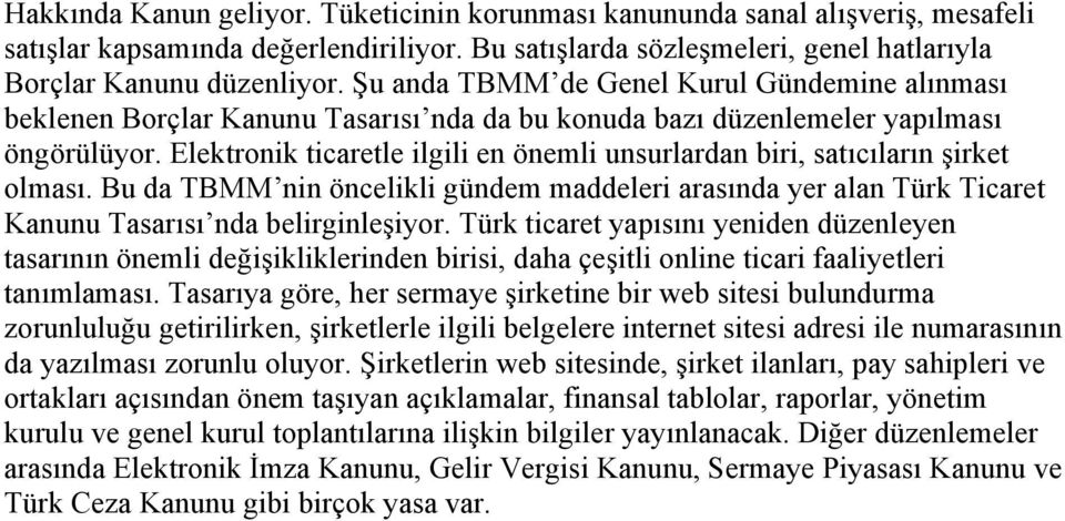 Elektronik ticaretle ilgili en önemli unsurlardan biri, satıcıların şirket olması. Bu da TBMM nin öncelikli gündem maddeleri arasında yer alan Türk Ticaret Kanunu Tasarısı nda belirginleşiyor.