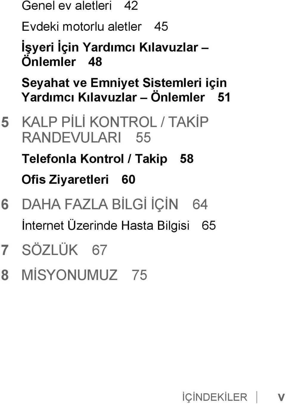 KONTROL / TAKİP RANDEVULARI 55 Telefonla Kontrol / Takip 58 Ofis Ziyaretleri 60 6 DAHA