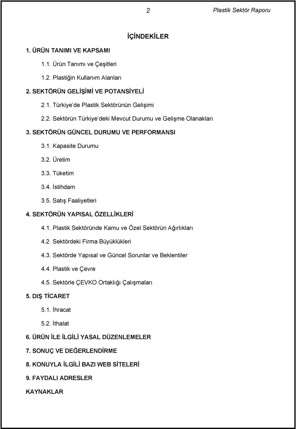 2. Sektördeki Firma Büyüklükleri 4.3. Sektörde Yapõsal ve Güncel Sorunlar ve Beklentiler 4.4. Plastik ve Çevre 4.5. Sektörle ÇEVKO Ortaklõğõ Çalõşmalarõ 5. DIŞ TİCARET 5.1. İhracat 5.2. İthalat 6.