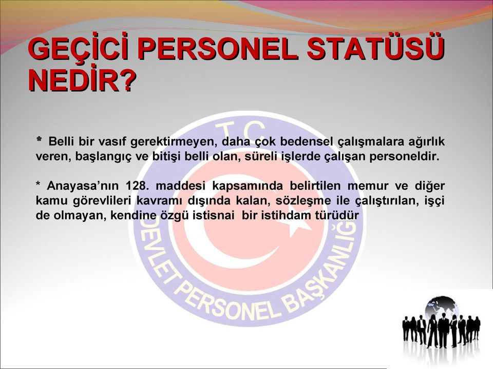 bitişi belli olan, süreli işlerde çalışan personeldir. * Anayasa nın 128.