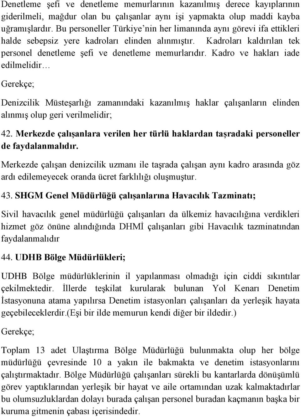 Kadro ve hakları iade edilmelidir Gerekçe; Denizcilik Müsteşarlığı zamanındaki kazanılmış haklar çalışanların elinden alınmış olup geri verilmelidir; 42.