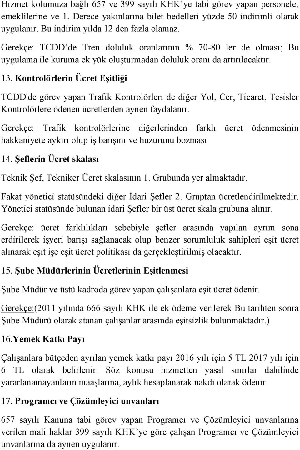 Kontrolörlerin Ücret Eşitliği TCDD'de görev yapan Trafik Kontrolörleri de diğer Yol, Cer, Ticaret, Tesisler Kontrolörlere ödenen ücretlerden aynen faydalanır.