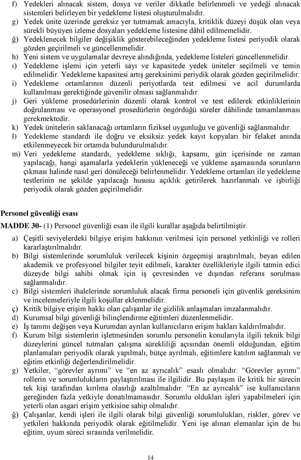 ğ) Yedeklenecek bilgiler değişiklik gösterebileceğinden yedekleme listesi periyodik olarak gözden geçirilmeli ve güncellenmelidir.