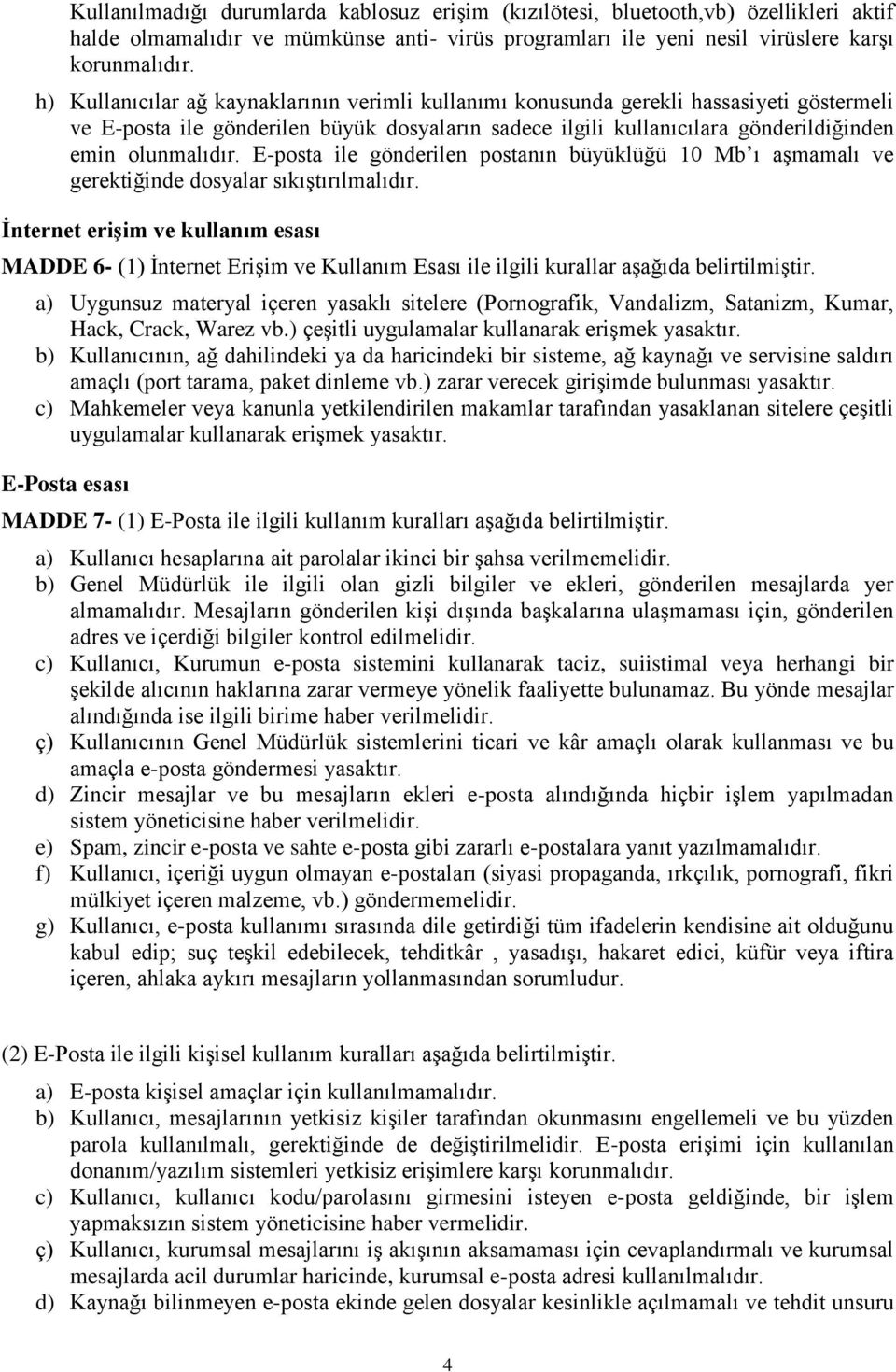 E-posta ile gönderilen postanın büyüklüğü 10 Mb ı aşmamalı ve gerektiğinde dosyalar sıkıştırılmalıdır.