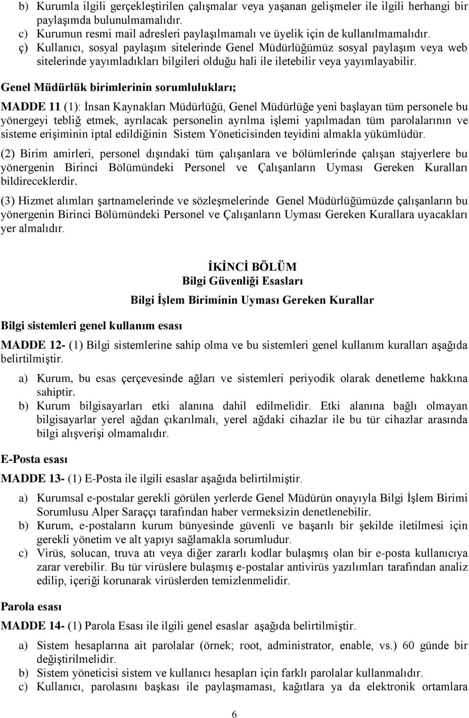 ç) Kullanıcı, sosyal paylaşım sitelerinde Genel Müdürlüğümüz sosyal paylaşım veya web sitelerinde yayımladıkları bilgileri olduğu hali ile iletebilir veya yayımlayabilir.