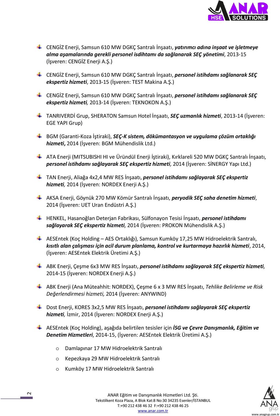 ) CENGİZ Enerji, Samsun 610 MW DGKÇ Santralı İnşaatı, persnel istihdamı sağlanarak SEÇ ekspertiz hizmeti, 2013-14 (İşveren: TEKNOKON A.Ş.