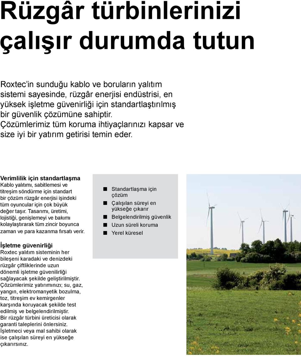 Verimlilik için standartlaşma Kablo yalıtımı, sabitlemesi ve titreşim söndürme için standart bir çözüm rüzgâr enerjisi işindeki tüm oyuncular için çok büyük değer taşır.