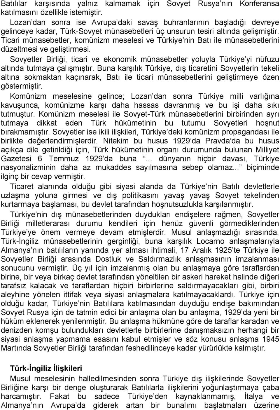 Ticari münasebetler, komünizm meselesi ve Türkiye nin Batı ile münasebetlerini düzeltmesi ve geliştirmesi.