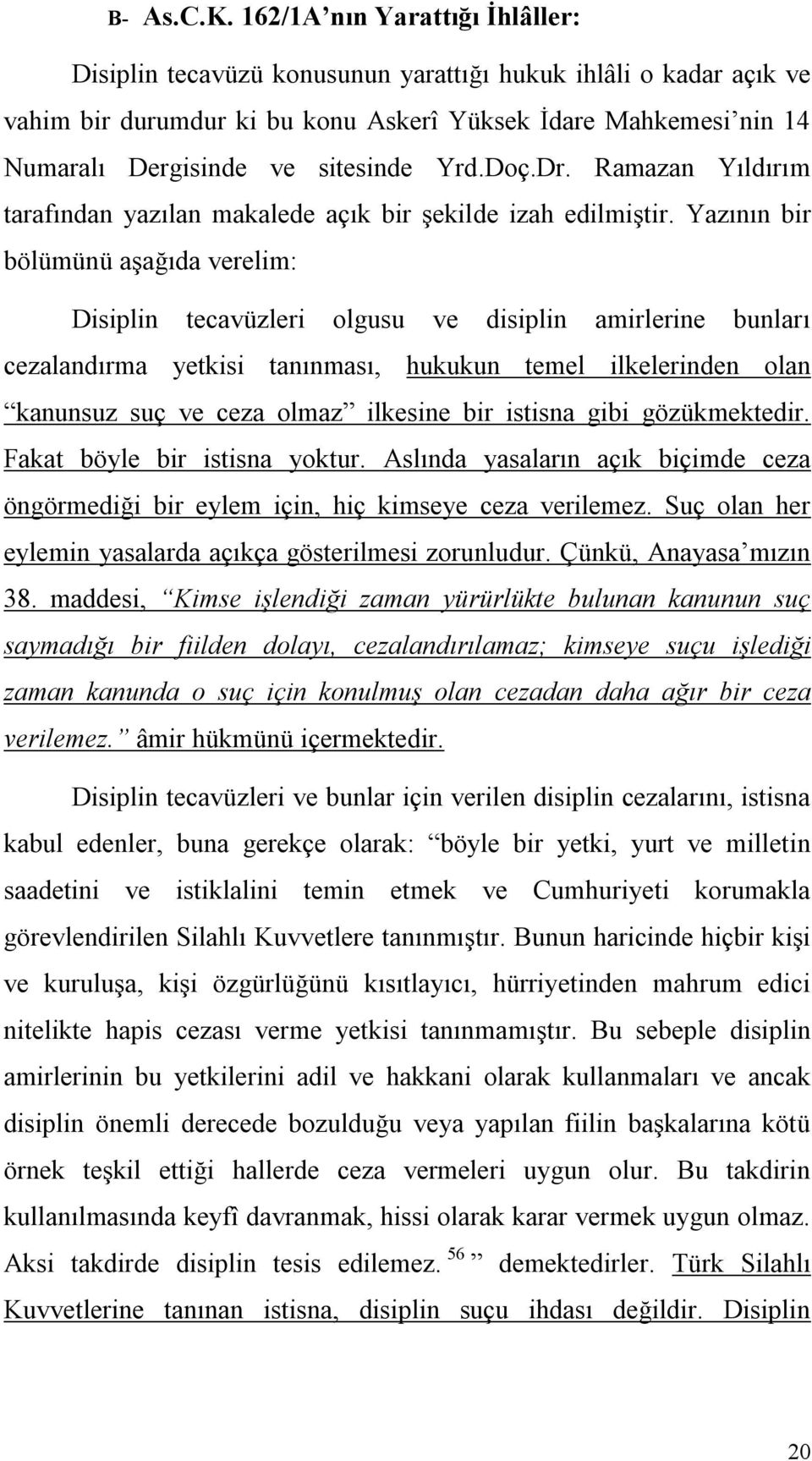 Yrd.Doç.Dr. Ramazan Yıldırım tarafından yazılan makalede açık bir şekilde izah edilmiştir.