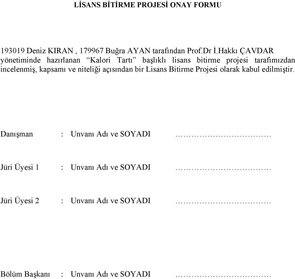 kapsamı ve niteliği açısından bir Lisans Bitirme Projesi olarak kabul edilmiştir.