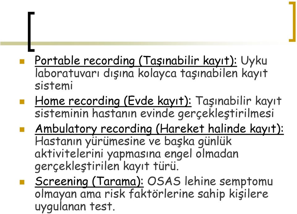 (Hareket halinde kayıt): Hastanın yürümesine ve başka günlük aktivitelerini yapmasına engel olmadan