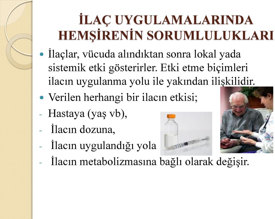 Etki etme biçimleri ilacın uygulanma yolu ile yakından ilişkilidir.