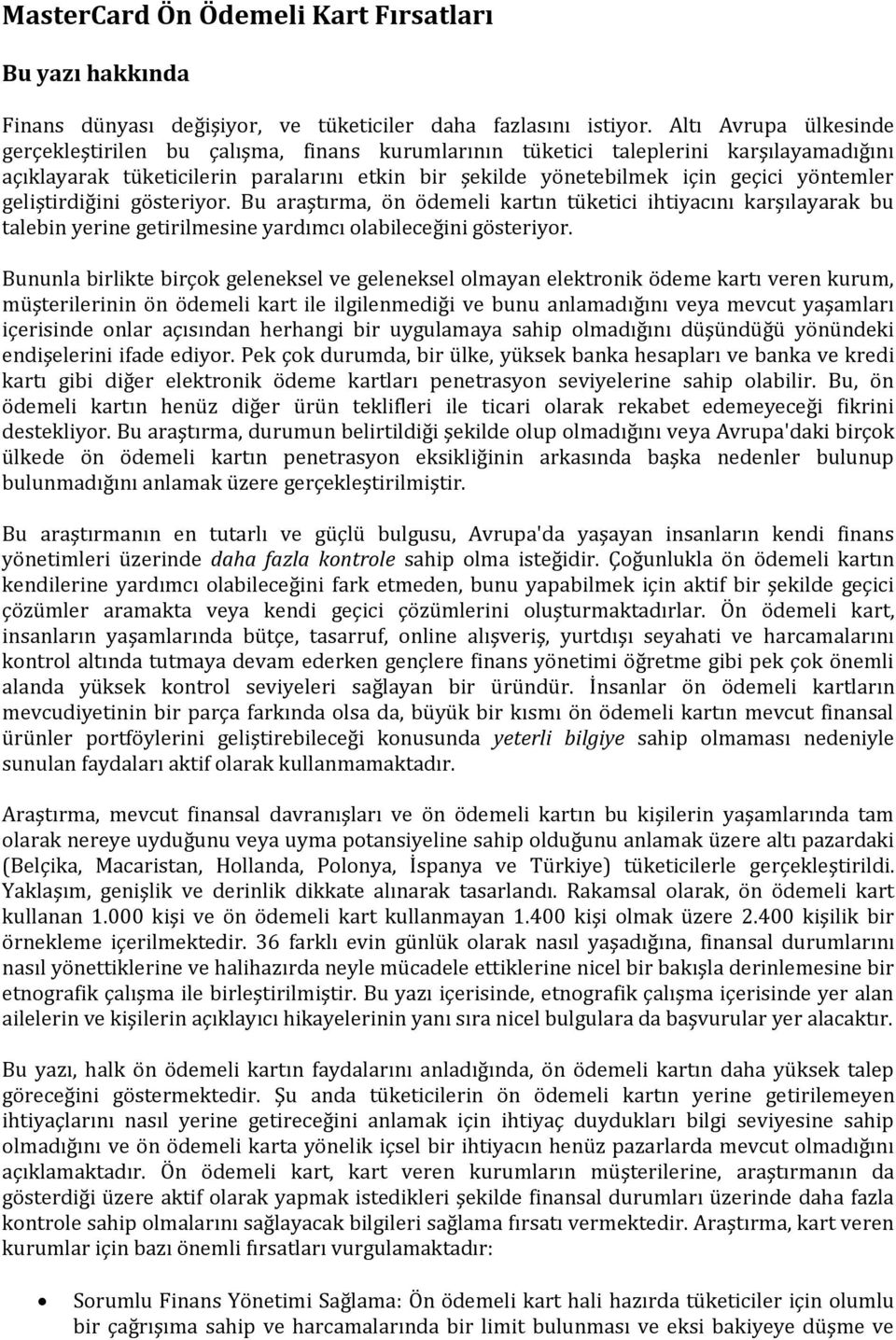 geliştirdiğini gösteriyor. Bu araştırma, ön ödemeli kartın tüketici ihtiyacını karşılayarak bu talebin yerine getirilmesine yardımcı olabileceğini gösteriyor.