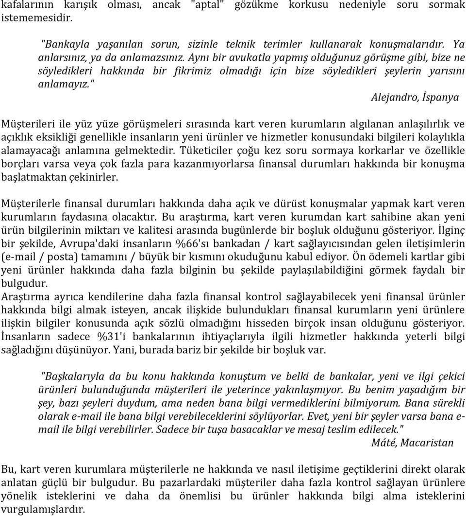 " Alejandro, İspanya Müşterileri ile yüz yüze görüşmeleri sırasında kart veren kurumların algılanan anlaşılırlık ve açıklık eksikliği genellikle insanların yeni ürünler ve hizmetler konusundaki