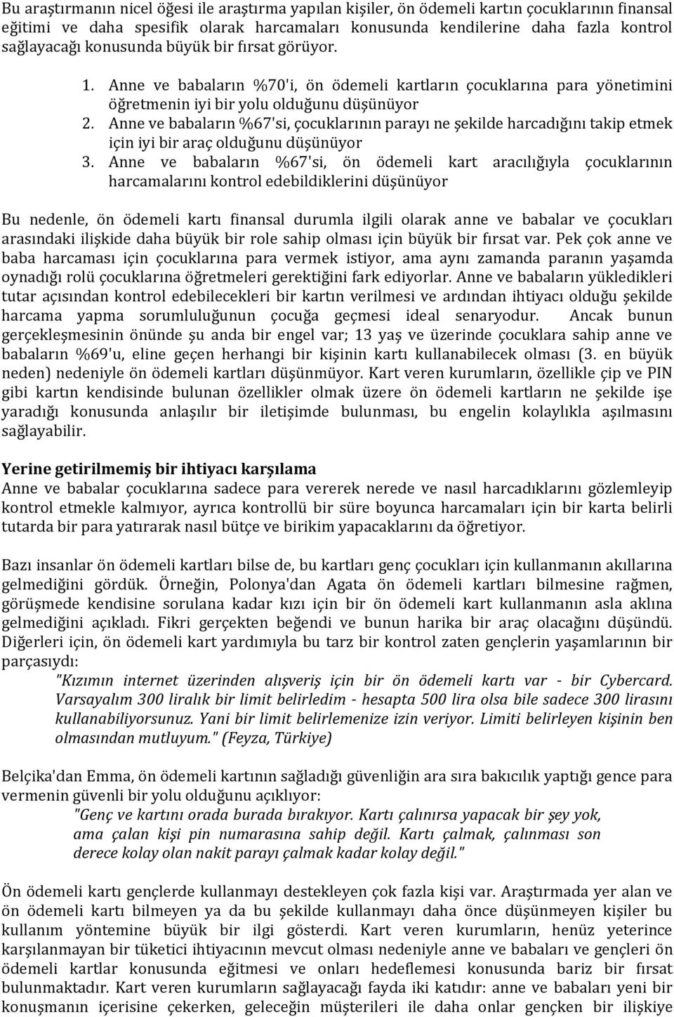 Anne ve babaların %67'si, çocuklarının parayı ne şekilde harcadığını takip etmek için iyi bir araç olduğunu düşünüyor 3.