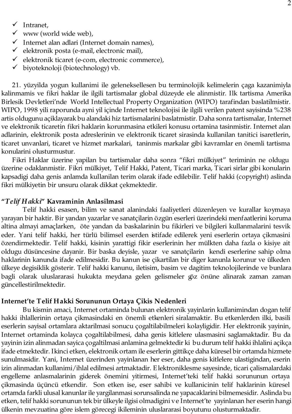 Ilk tartisma Amerika Birlesik Devletleri nde World Intellectual Property Organization (WIPO) tarafindan baslatilmistir.