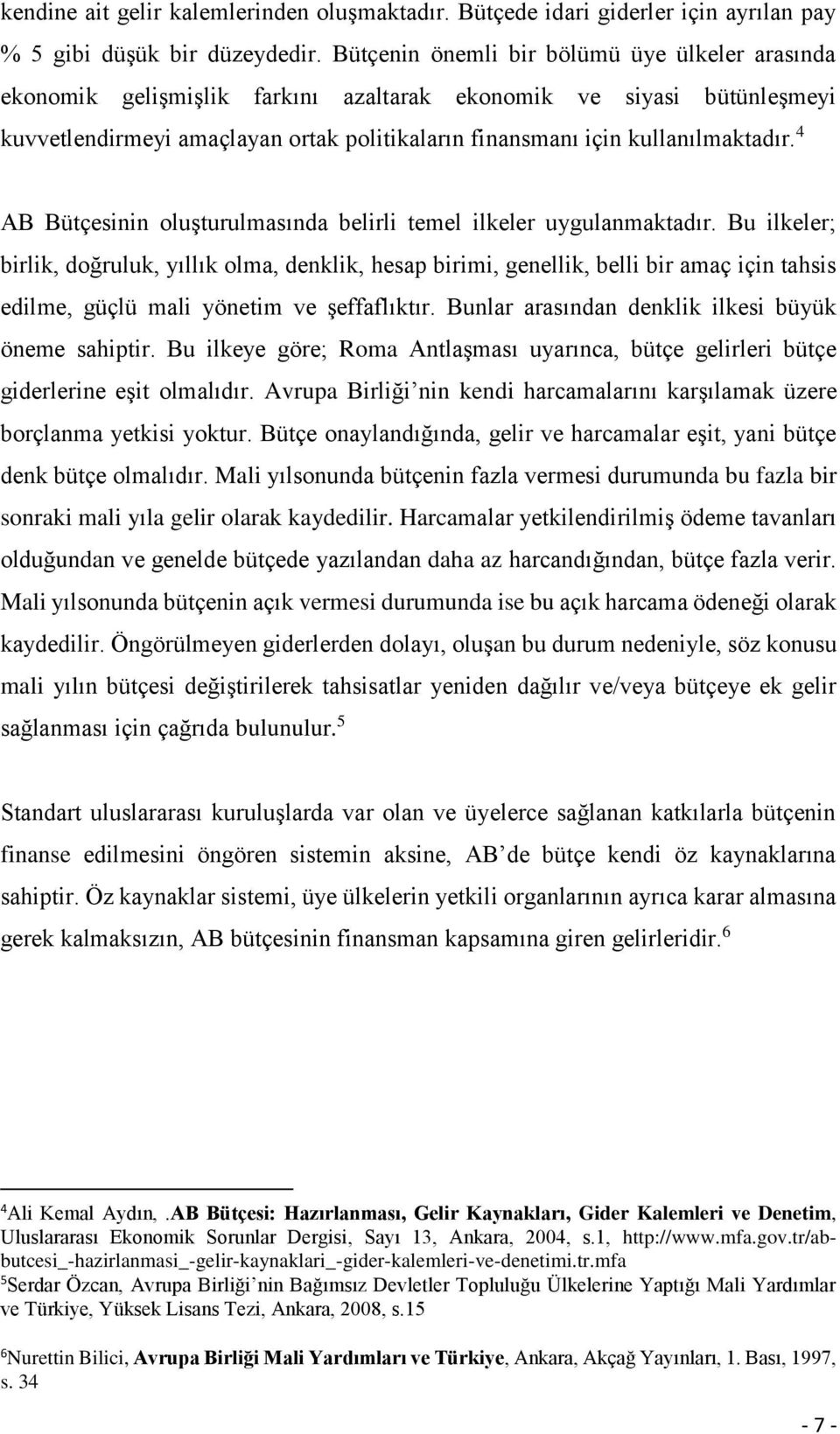 4 AB Bütçesinin oluşturulmasında belirli temel ilkeler uygulanmaktadır.