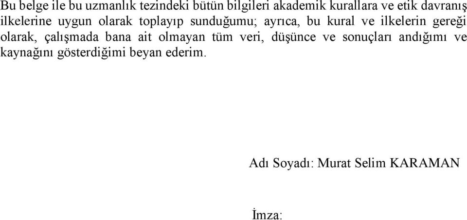 ilkelerin gereği olarak, çalışmada bana ait olmayan tüm veri, düşünce ve