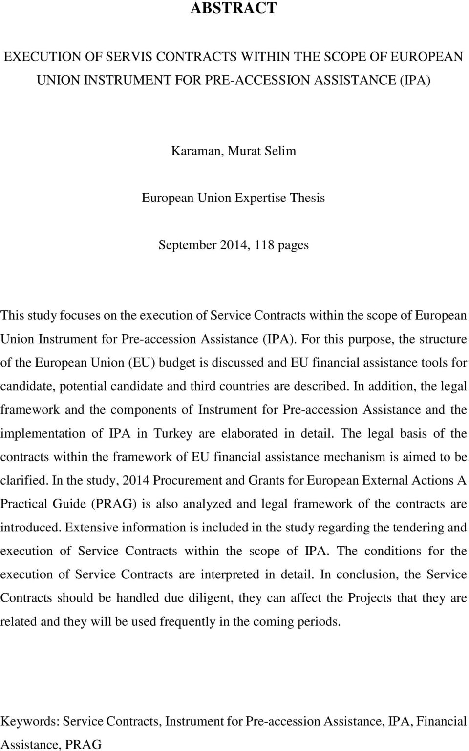 For this purpose, the structure of the European Union (EU) budget is discussed and EU financial assistance tools for candidate, potential candidate and third countries are described.