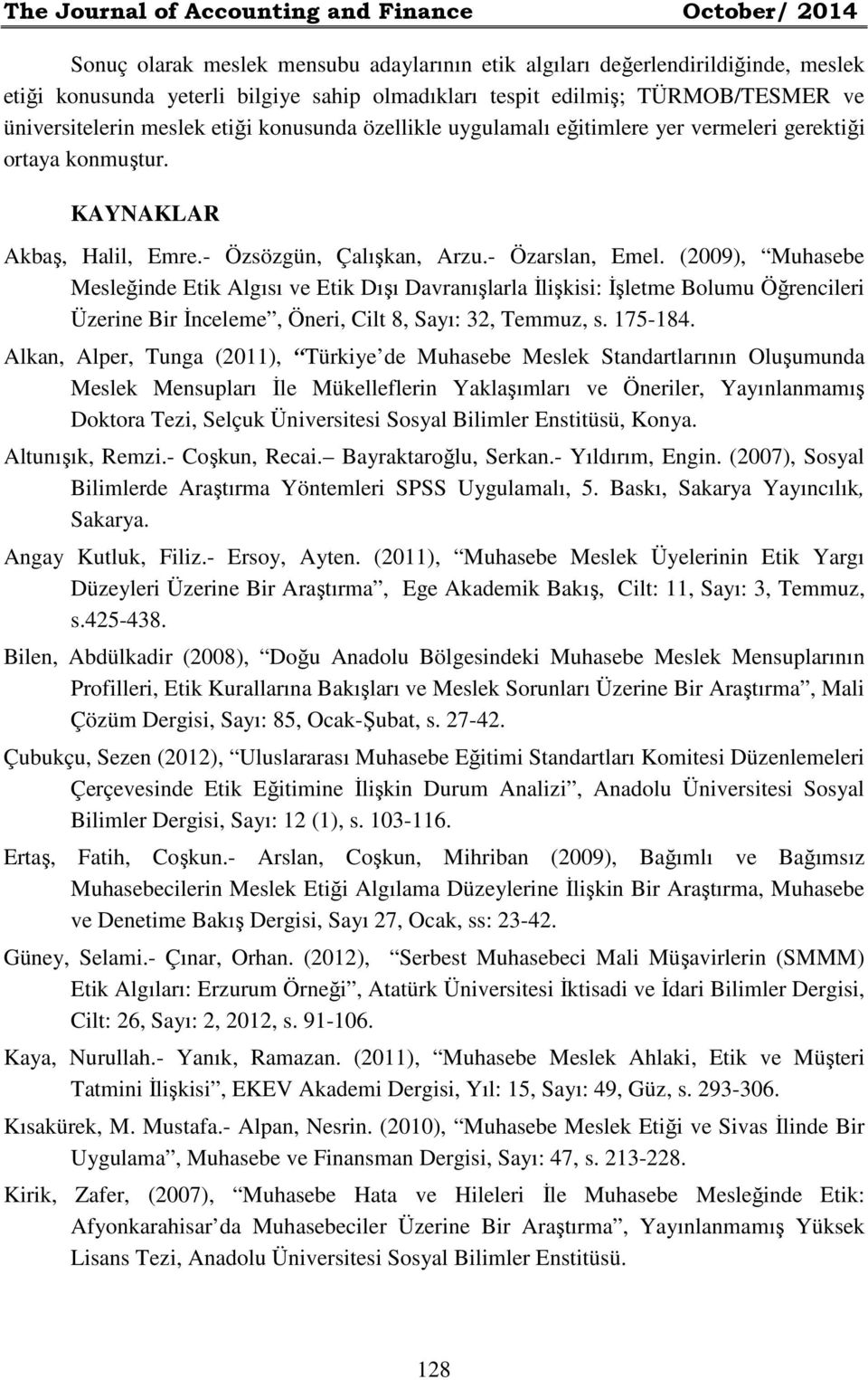 - Özarslan, Emel. (2009), Muhasebe Mesleğinde Etik Algısı ve Etik Dışı Davranışlarla İlişkisi: İşletme Bolumu Öğrencileri Üzerine Bir İnceleme, Öneri, Cilt 8, Sayı: 32, Temmuz, s. 175-184.