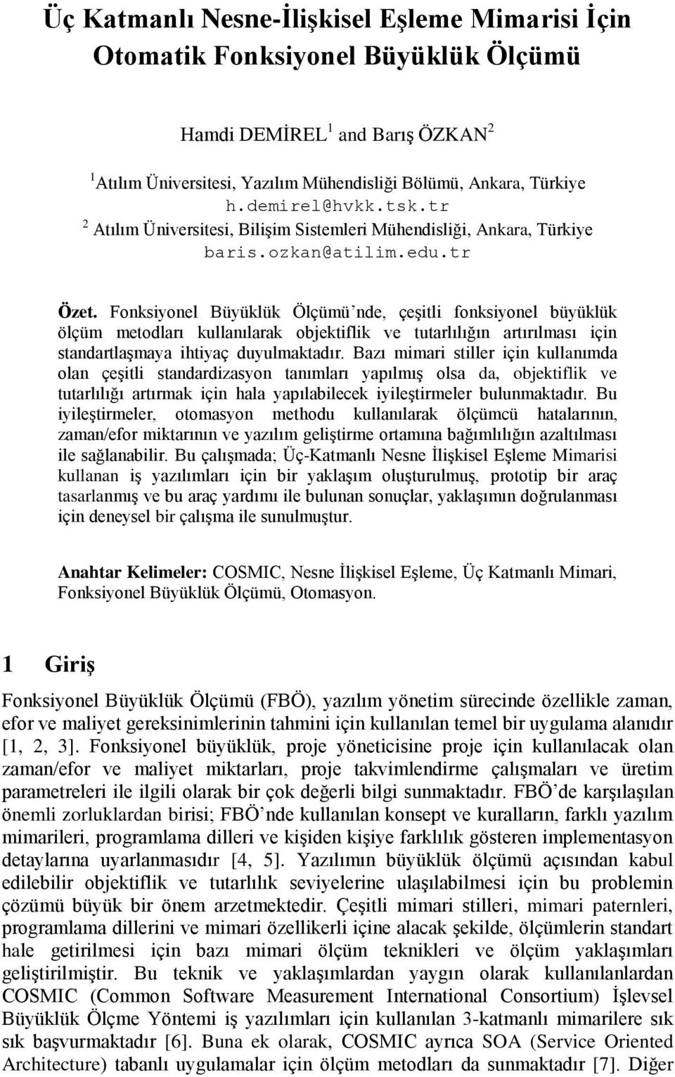 Fonksiyonel Büyüklük Ölçümü nde, çeşitli fonksiyonel büyüklük ölçüm metodları kullanılarak objektiflik ve tutarlılığın artırılması için standartlaşmaya ihtiyaç duyulmaktadır.