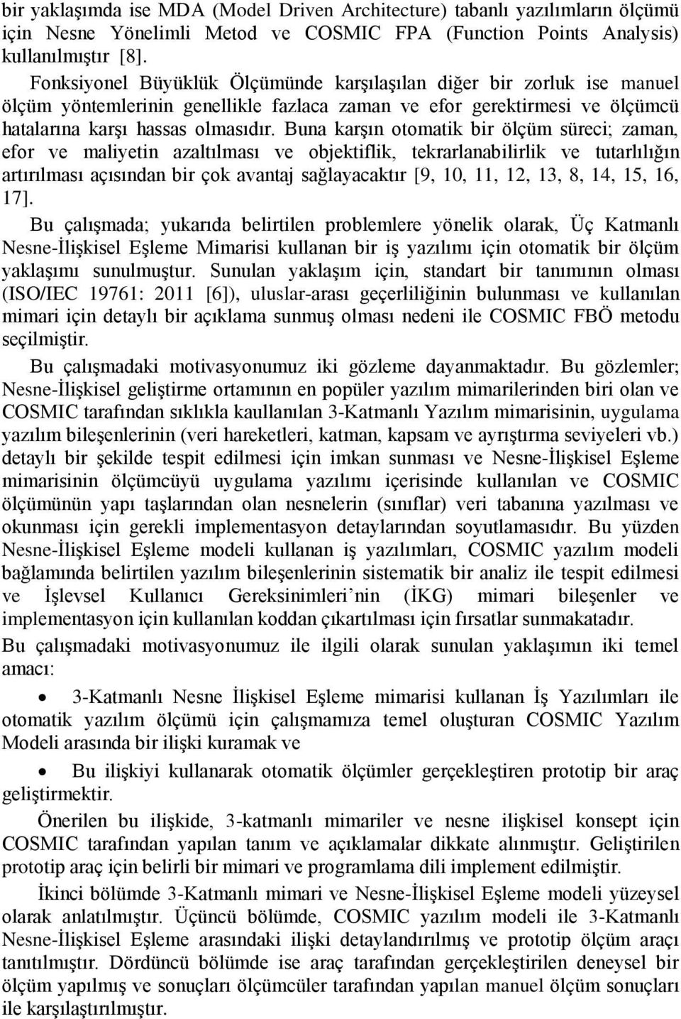 Buna karşın otomatik bir ölçüm süreci; zaman, efor ve maliyetin azaltılması ve objektiflik, tekrarlanabilirlik ve tutarlılığın artırılması açısından bir çok avantaj sağlayacaktır [9, 10, 11, 12, 13,