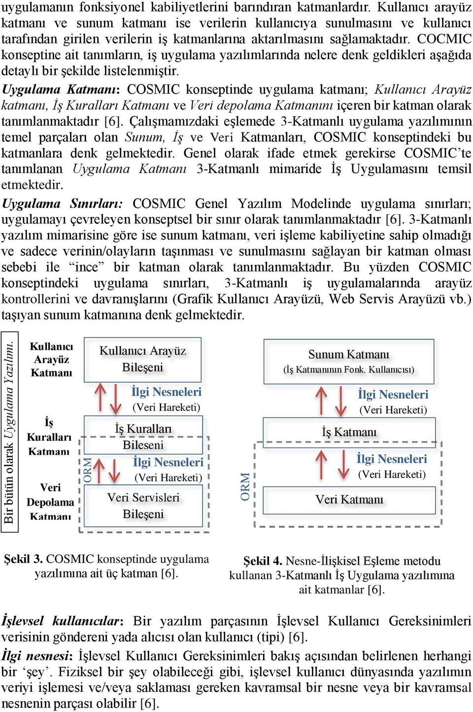 COCMIC konseptine ait tanımların, iş uygulama yazılımlarında nelere denk geldikleri aşağıda detaylı bir şekilde listelenmiştir.