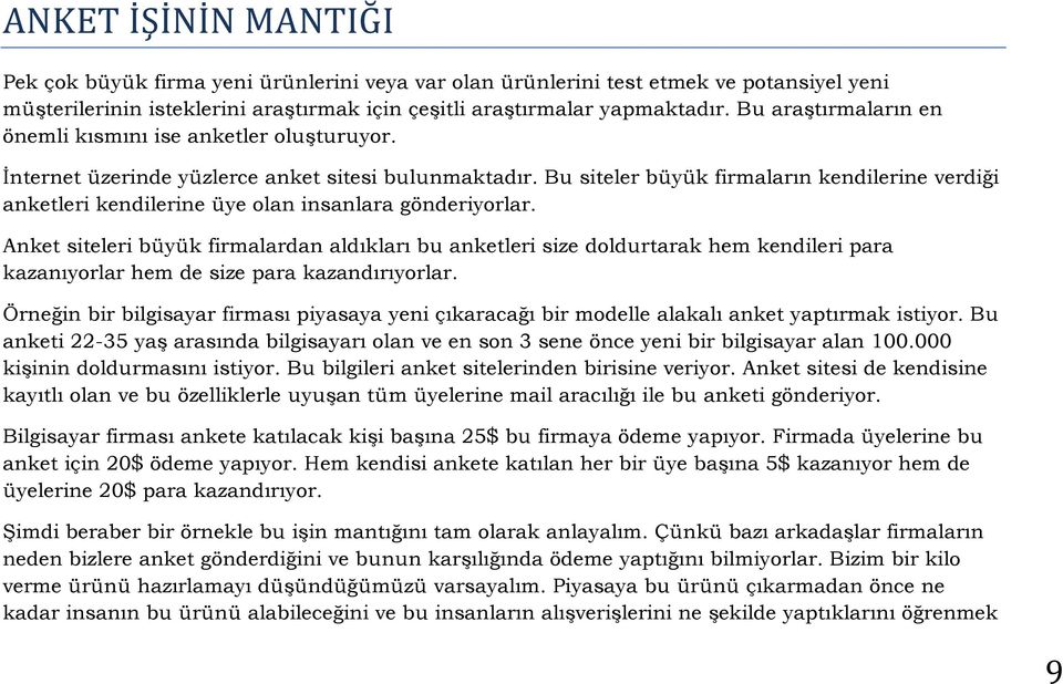 Bu siteler büyük firmaların kendilerine verdiği anketleri kendilerine üye olan insanlara gönderiyorlar.