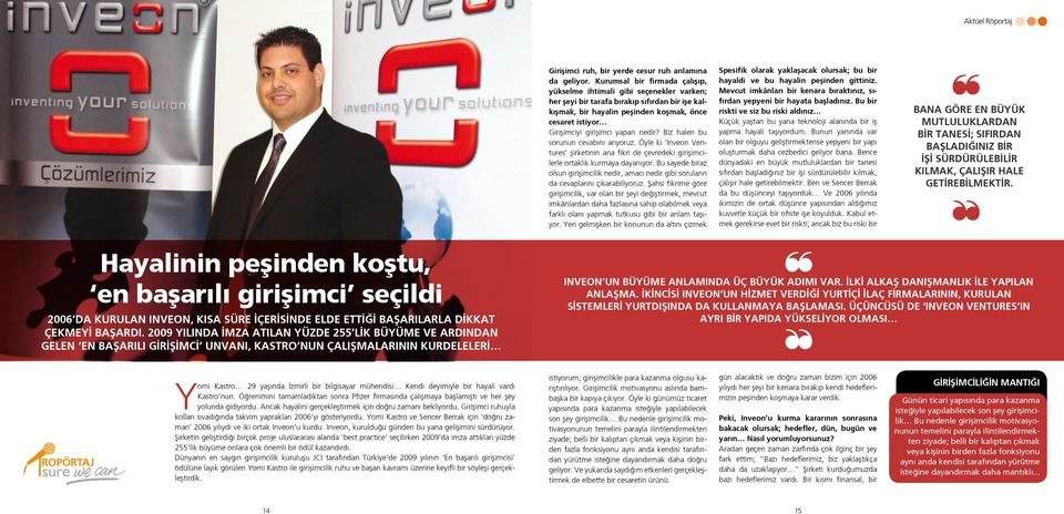 yapan nedir? Biz halen bu sorunun cevabını arıyoruz. Öyle ki Inveon Ventures şirketinin ana fikri de çevredeki girişimcilerle ortaklık kurmaya dayanıyor.