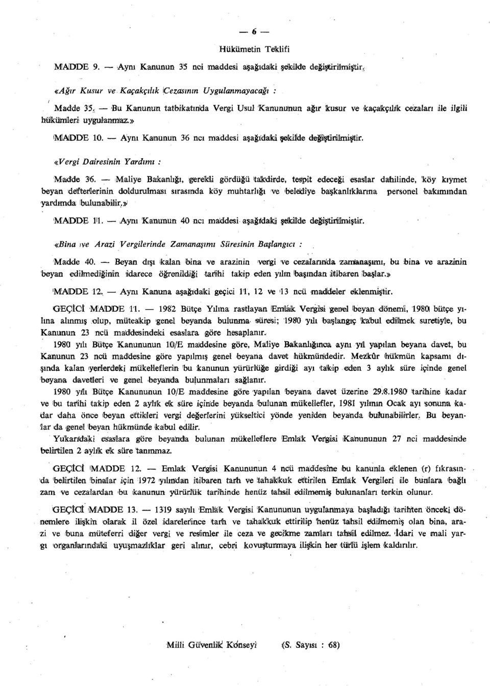 kaçakçılık cezaları ile ilgili hükümleri uygulanmaz.» 'MADDE 10. Aynı Kanunun 36 ncı maddesi aşağıdaki şekilde depştörilmiştir. «Vergi Dairesinin Yardımı : Madde 36.