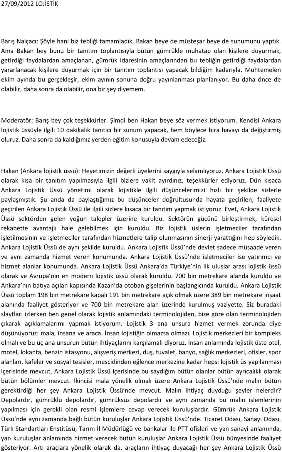 yararlanacak kişilere duyurmak için bir tanıtım toplantısı yapacak bildiğim kadarıyla. Muhtemelen ekim ayında bu gerçekleşir, ekim ayının sonuna doğru yayınlanması planlanıyor.