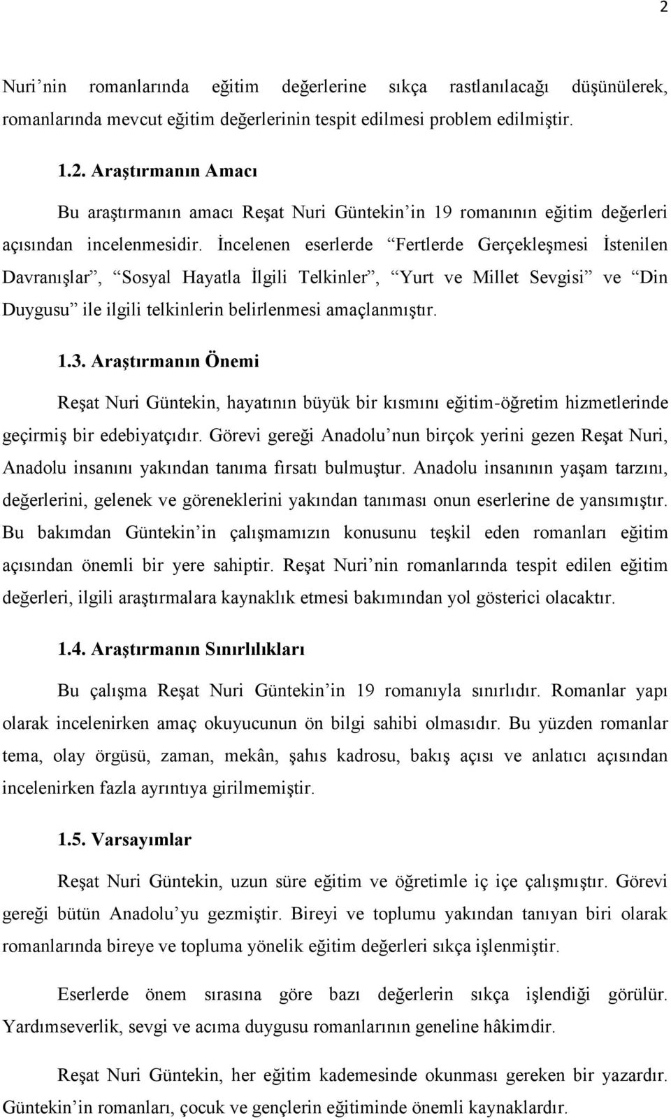 Araştırmanın Önemi Reşat Nuri Güntekin, hayatının büyük bir kısmını eğitim-öğretim hizmetlerinde geçirmiş bir edebiyatçıdır.