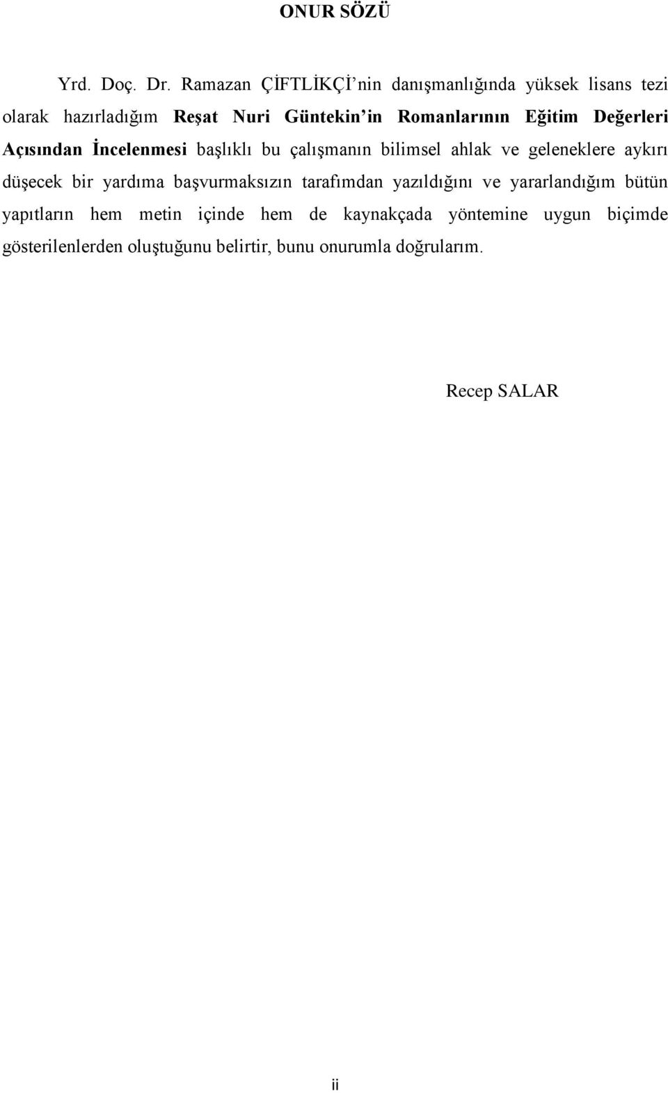 Eğitim Değerleri Açısından Ġncelenmesi baģlıklı bu çalıģmanın bilimsel ahlak ve geleneklere aykırı düģecek bir