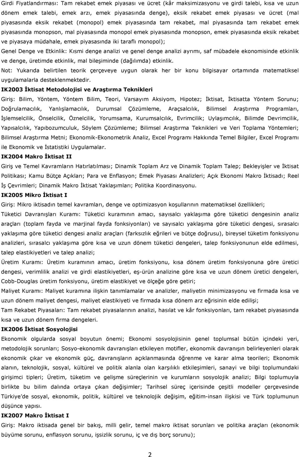 rekabet ve piyasaya müdahale, emek piyasasında iki taraflı monopol); Genel Denge ve Etkinlik: Kısmi denge analizi ve genel denge analizi ayrımı, saf mübadele ekonomisinde etkinlik ve denge, üretimde