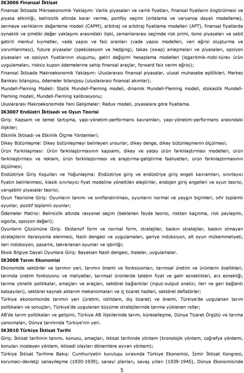 arasındaki ilişki, zamanlararası seçimde risk primi, bono piyasaları ve sabit getirili menkul kıymetler, vade yapısı ve faiz oranları (vade yapısı modelleri, veri eğrisi oluşturma ve yorumlanması),