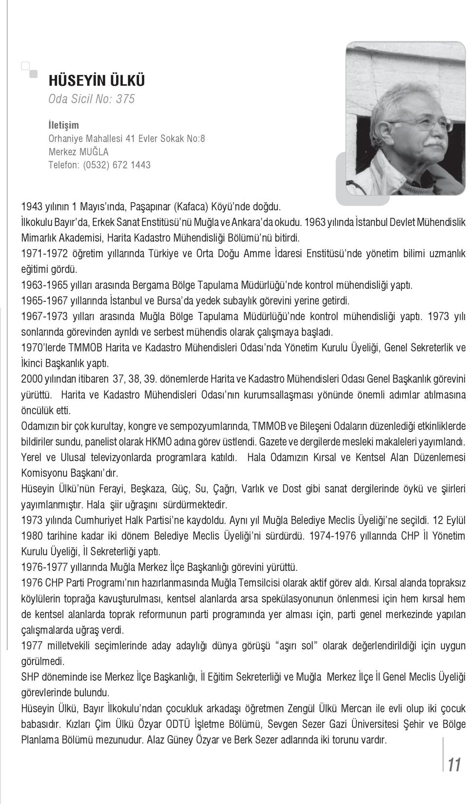 1971-1972 öğretim yıllarında Türkiye ve Orta Doğu Amme İdaresi Enstitüsü nde yönetim bilimi uzmanlık eğitimi gördü.