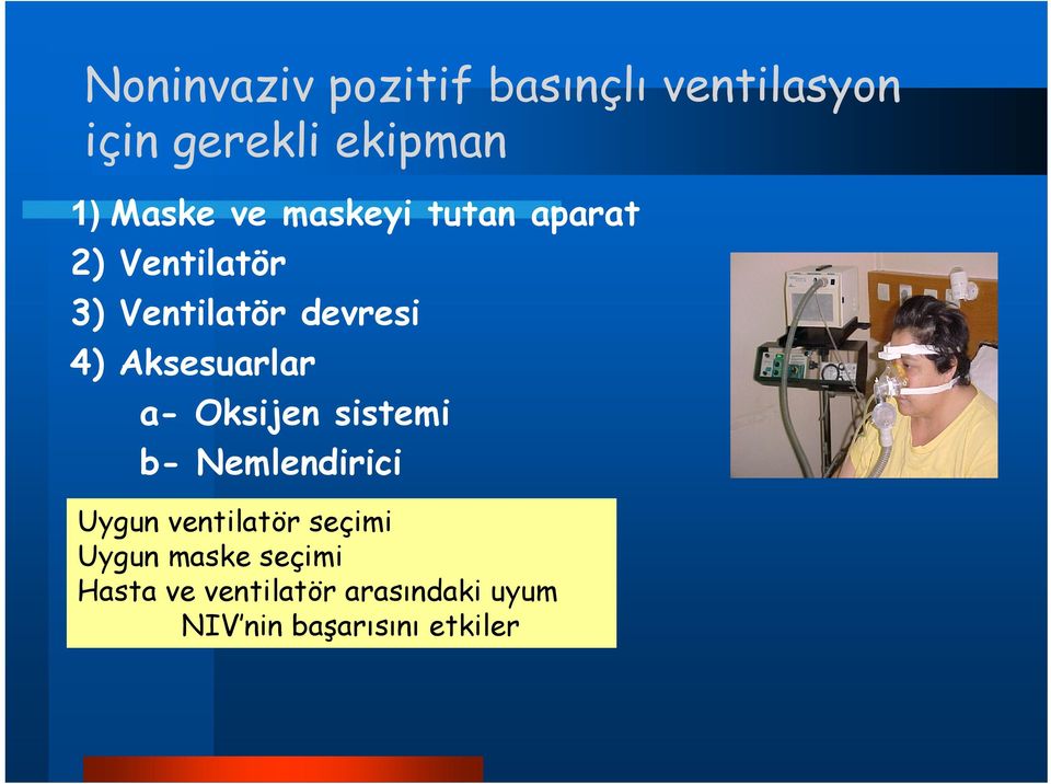 Aksesuarlar a- Oksijen sistemi b- Nemlendirici Uygun ventilatör seçimi