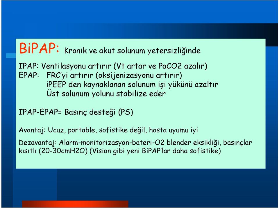 eder IPAP-EPAP= Basınç desteği (PS) Avantaj: Ucuz, portable, sofistike değil, hasta uyumu iyi Dezavantaj: